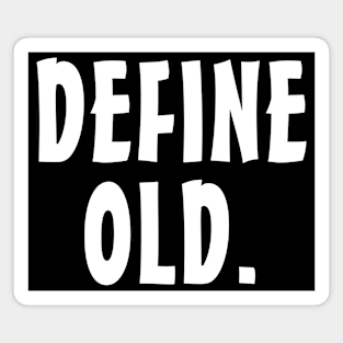 Define Old - Funny Birthday - Retirement Gift Idea Magnet